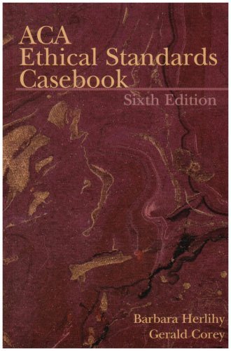 ACA Ethical Standards Casebook 6th Edition by Herlihy, Barbara; Corey, Gerald published by Amer Counseling Assn