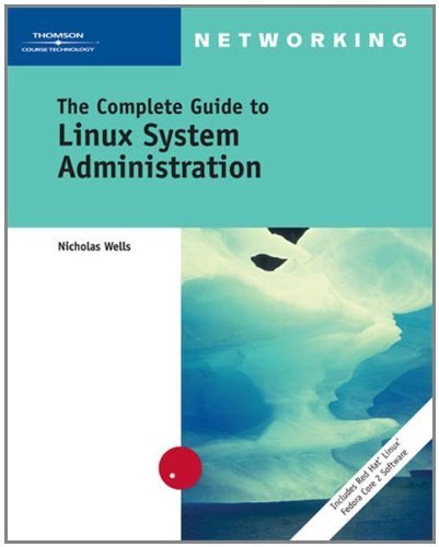 The Complete Guide to Linux System Administration 1st Edition by Wells, Nick published by Course Technology