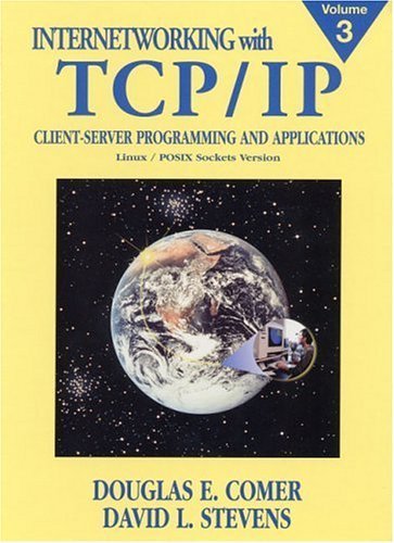 Internetworking with TCP/IP, Vol. III: Client-Server Programming and Applications, Linux/Posix Sockets Version 1st Edition by Comer, Douglas E.; Stevens, David L. published by Prentice Hall