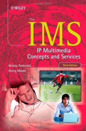 The IMS: IP Multimedia Concepts and Services 3rd Edition by Poikselkä, Miikka; Mayer, Georg published by Wiley