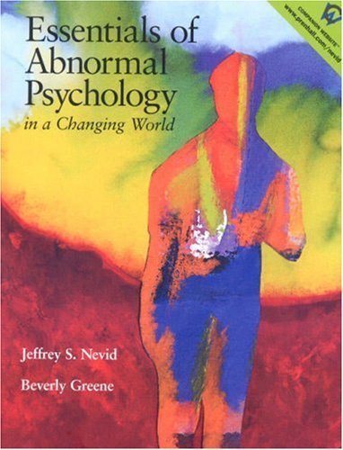 Essentials of Abnormal Psychology in a Changing World 1st Edition by Nevid, Jeffrey S.; Greene, Beverly published by Prentice Hall