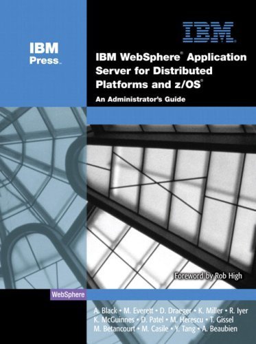 IBM® WebSphere® Application Server for Distributed Platforms and z/OS®: An Administrator's Guide 1st Edition by Black, A.; Everett, M.; Draeger, D.; Miller, K.; Iyer, R.; M published by IBM Press