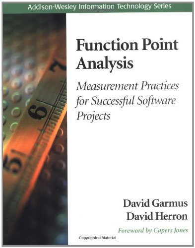 Function Point Analysis: Measurement Practices for Successful Software Projects (Addison-Wesley Information Technology Series) 1st Edition by Garmus, David; Herron, David published by Addison-Wesley Professional