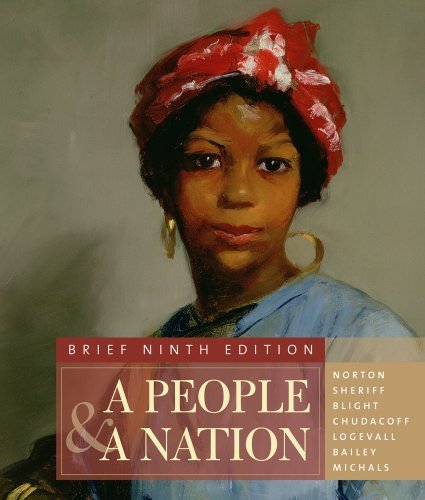 A People and a Nation: A History of the United States, Brief Edition 9th Edition by Norton, Mary Beth; Sheriff, Carol; Blight, David W.; Chudaco published by Wadsworth Publishing