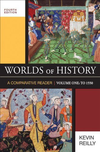Worlds of History, Volume One: To 1550: A Comparative Reader Fourth Edition by Reilly, Kevin published by Bedford/St. Martin's