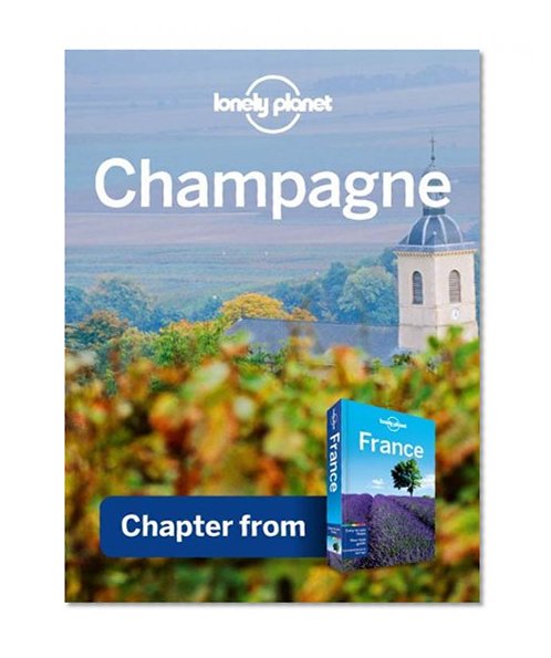 Lonely Planet Champagne: Chapter from France Travel Guide