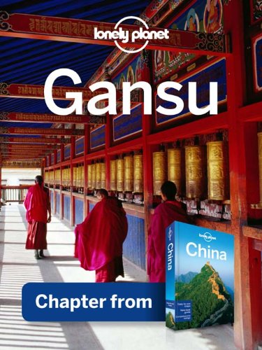 Lonely Planet Gansu: Chapter from China Travel Guide