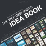 The Web Designer's Idea Book: The Ultimate Guide To Themes, Trends & Styles In Website Design (Web Designer's Idea Book: The Latest Themes, Trends & Styles in Website Design) by Mcneil, Patrick published by HOW