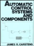 Automatic Control Systems and Components 1st Edition by Carstens, James R. published by Prentice Hall