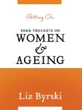Getting On: Some Thoughts on Women and Ageing