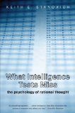 What Intelligence Tests Miss: The Psychology of Rational Thought by Stanovich, Keith E. published by Yale University Press