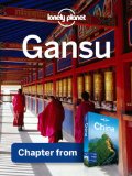 Lonely Planet Gansu: Chapter from China Travel Guide