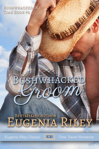 BUSHWHACKED GROOM (Bushwhacked in Time Book 2)