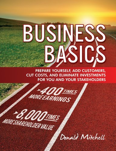 Business Basics: Prepare Yourself, Add Customers, Cut Costs, and Eliminate Investments for You and Your Stakeholders--LESSON SEVENTEEN