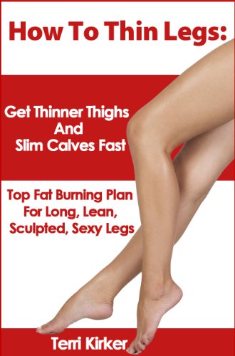 How To Thin Legs: Get Thinner Thighs And Slim Calves Fast