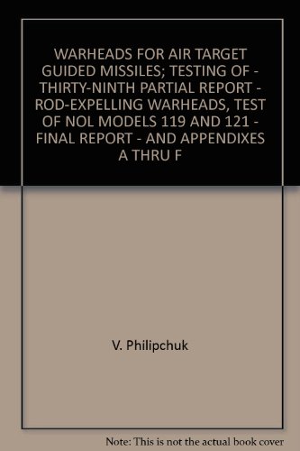 WARHEADS FOR AIR TARGET GUIDED MISSILES; TESTING OF - THIRTY-NINTH PARTIAL REPORT - ROD-EXPELLING WARHEADS, TEST OF NOL MODELS 119 AND 121 - FINAL REPORT - AND APPENDIXES A THRU F