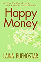 Happy Money (Increase the Flow of Money with a Simple 2-Step Formula)