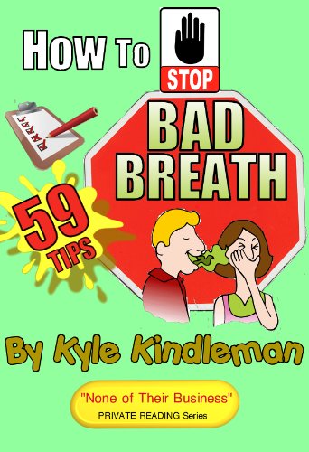 How To Stop Bad Breath -- 59 Tips ("None of Their Business" PRIVATE READING Series Book 1)