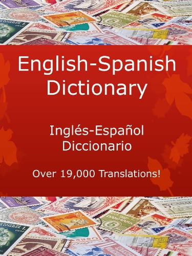 English-Spanish Dictionary, Inglés-Español Diccionario (New & Improved with Over 19,000 Translations! Learn How to Speak Spanish Language Tools Book 3)