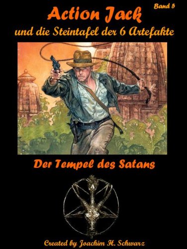 Action Jack und die Steintafel der 6 Artefakte - Band 5 (Der Tempel des Satans) (German Edition)