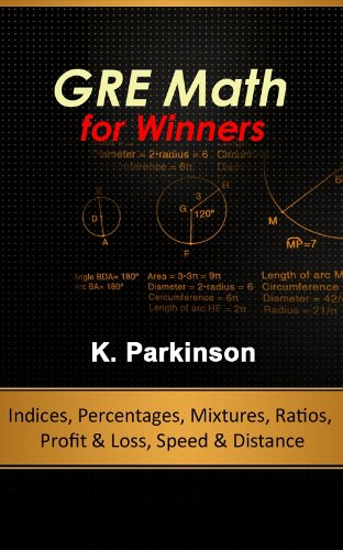 GRE Math for Winners - Indices, Percentages, Mixtures, Ratios, Profit & Loss, Speed & Distance