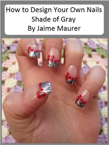 Shade of Gray (How to Design Your Own Nails Book 4)