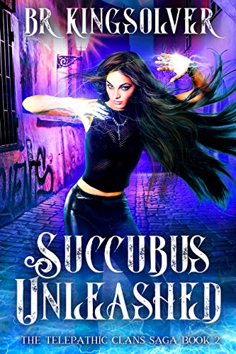 Succubus Unleashed: An Urban Fantasy (The Telepathic Clans Saga Book 2)
