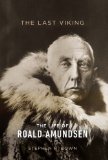 The Last Viking: The Life of Roald Amundsen (A Merloyd Lawrence Book)