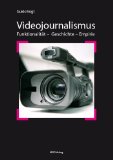 Videojournalismus: FunktionalitÃ¤t-Geschichte-Empirie (German Edition)