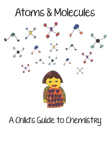 Atoms and Molecules - A Child's Guide to Chemistry