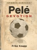 Pelé: Devotion (Sports Virtues Book 20)