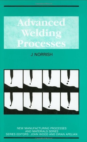 Advanced Welding Processes (New Manufacturing Processes and Materials Series) 1st Edition by Norrish, J. published by Institute of Physics Publishing Hardcover