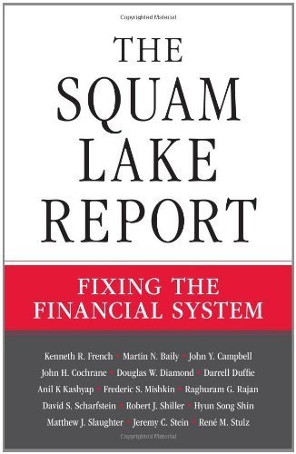 The Squam Lake Report: Fixing the Financial System by French, Kenneth R.; Baily, Martin N.; Campbell, John Y.; Coc published by Princeton University Press Hardcover