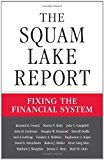 The Squam Lake Report: Fixing the Financial System by French, Kenneth R.; Baily, Martin N.; Campbell, John Y.; Coc published by Princeton University Press Hardcover