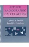 Applied Radiographic Calculations, 1e by RT(R), Cynthia A. Dennis; FACR, Ronald L. Eisenberg MD JD published by Saunders Spiral-bound