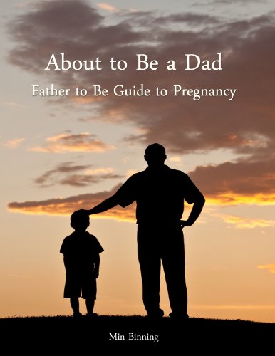 About to be a Dad: Father to be guide to pregnancy (How to be a good father Book 1)