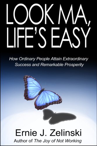 Book Cover Look Ma, Life's Easy: How Ordinary People Attain Extraordinary Success and Remarkable Prosperity
