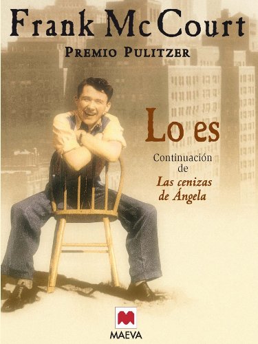 Lo es: La continuaciÃ³n de Las cenizas de Ãngela. Una obra maestra. (Frank McCourt) (Spanish Edition)