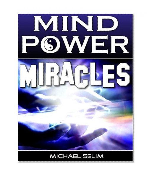 Mind Power Miracles - Secrets of Manipulating Reality