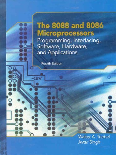 The 8088 and 8086 Microprocessors: Programming, Interfacing, Software, Hardware, and Applications (4th Edition) 4th Edition by Triebel, Walter A.; Singh, Avtar published by Prentice Hall Hardcover
