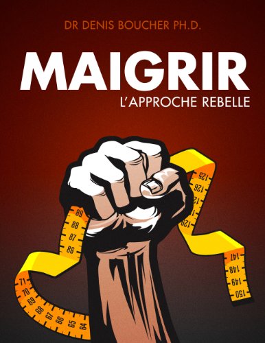 Maigrir l'approche rebelle (French Edition)