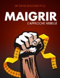 Maigrir l'approche rebelle (French Edition)