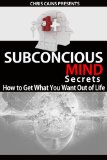 Subconscious Mind Secrets (Mind Body Spirit Classics Book 16)