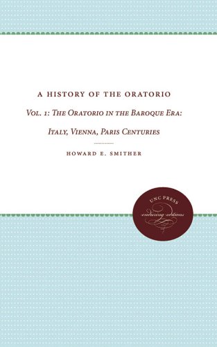 A History of the Oratorio: Vol. 1: The Oratorio in the Baroque Era: Italy, Vienna, Paris: 001