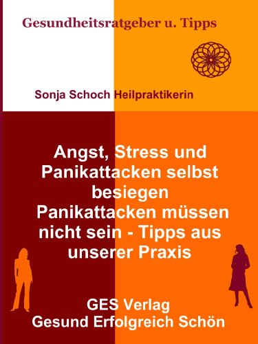 Angst, Stress und Panikattacken selbst besiegen - Panikattacken mÃ¼ssen nicht sein - Tipps aus unserer Praxis (Gesundheitsratgeber und Tipps 2) (German Edition)