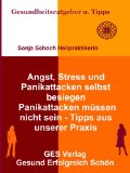 Angst, Stress und Panikattacken selbst besiegen - Panikattacken mÃ¼ssen nicht sein - Tipps aus unserer Praxis (Gesundheitsratgeber und Tipps 2) (German Edition)