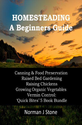 Modern Homesteading - Self Sufficiency. 5 Books Bundle Beginners Guide: Canning & Food Preservation; Raised Bed Gardening; Raising Chickens; Growing Organic ... Vermin Control (K.I.S.S Quick Bites Book 6)