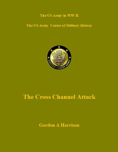 D-Day and the The Battle for Normandy - Cross Channel Attack (US Military History of WW II Green Book)