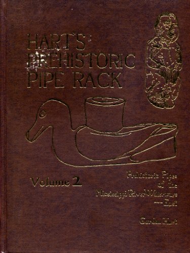Hart's Prehistoric Pipe Rack Volume 2 Prehistoric Pipes of the Mississippi River Waterways - East (Volume 2)