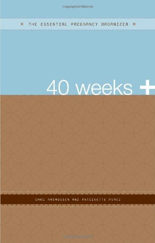 40 Weeks +: The Essential Pregnancy Organizer (The Essential Organizers)